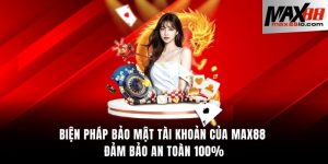 biện pháp bảo mật tài khoản của MAX88