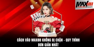 Cách vào Max88 không bị chặn
