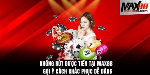 Không rút được tiền tại Max88