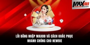 lỗi đăng nhập MAX88 và cách khắc phục
