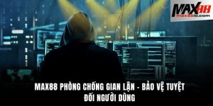 Max88 Phòng chống gian lận