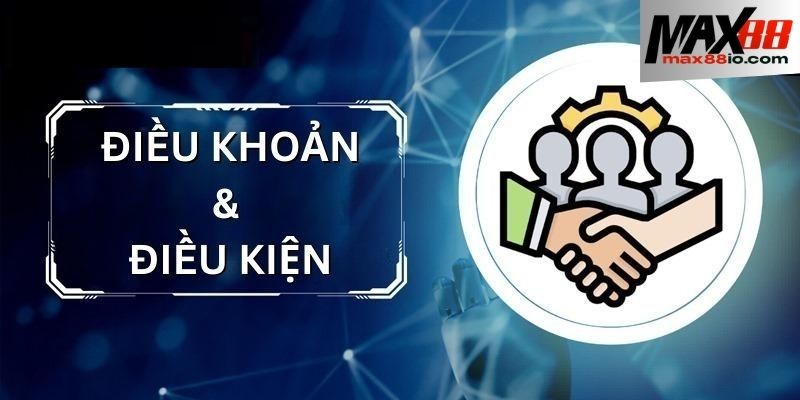 Nắm được điều khoản và điều kiện tại MAX88 nhận được rất nhiều lợi ích