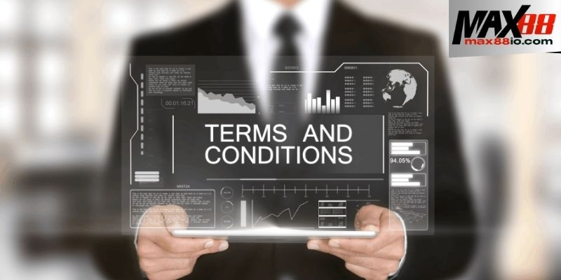 Tìm hiểu 4 điều khoản và điều kiện tại MAX88 mới và chuẩn xác nhất